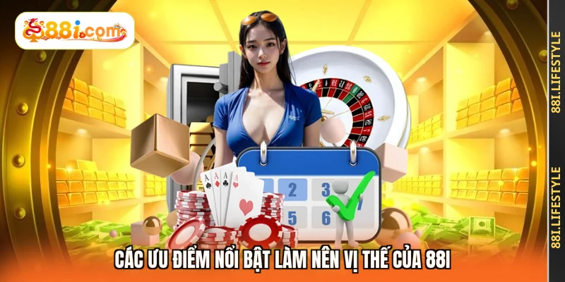 Các ưu điểm nổi bật làm nên vị thế của 88I